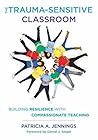 The Trauma-Sensitive Classroom: Building Resilience with Compassionate Teaching Book cover for The Trauma-Sensitive Classroom: Building Resilience with Compassionate Teaching