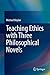 Teaching Ethics with Three Philosophical Novels by Michael Boylan