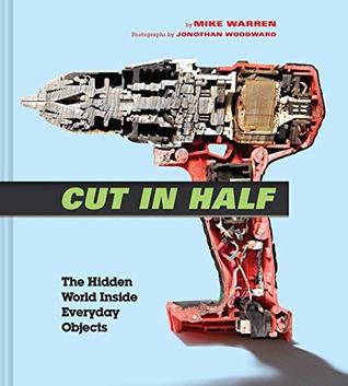 Cut in Half: The Hidden World Inside Everyday Objects (Kindle Edition)