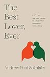 The Best Lover, Ever: How to be The Best Partner in a Committed, Monogamous Relationship Book cover for The Best Lover, Ever: How to be The Best Partner in a Committed, Monogamous Relationship
