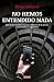 No hemos entendido nada: Qué ocurre cuando dejamos el futuro de la prensa a merced de un algoritmo (Spanish Edition)