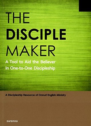The Disciple Maker ; A Tool to Aid the Believer in One-to-One Discipleship (Paperback)