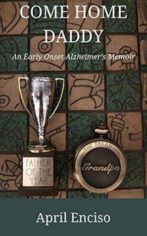 Come Home, Daddy: An Early-Onset Alzheimer’s Memoir (Kindle Edition)
