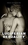 Luciferian Sexuality by Robin Sacredfire