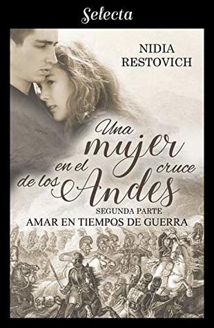 Amar en tiempos de guerra (Una mujer en el cruce de los Andes 2) (Spanish Edition)
