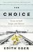 The Choice by Edith Eger The Choice by Edith Eger
