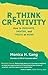 Rethink Creativity: How to ...