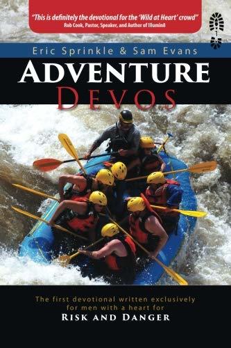 Adventure Devos: The first devotional written exclusively for men with a heart for risk and danger