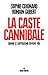 La caste cannibale : Quand le capitalisme devient fou