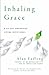 Inhaling Grace: A 60-Day Un...