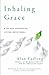 Inhaling Grace by Alan Fadling Inhaling Grace by Alan Fadling