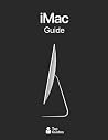 iMac Guide: The Ultimate Guide to iMac and macOS