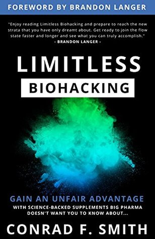 Limitless Biohacking: Gain An Unfair Advantage (Paperback)