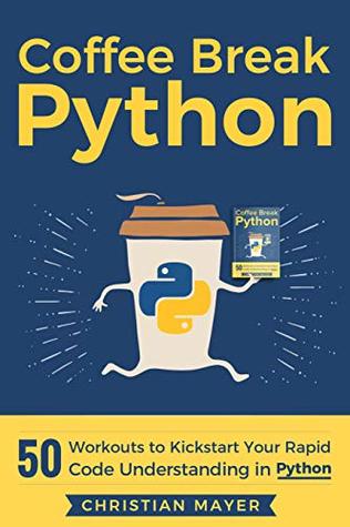 Coffee Break Python: 50 Workouts to Kickstart Your Rapid Code Understanding in Python (Kindle Edition)