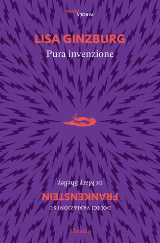 Pura invenzione: 12 variazioni su "Frankenstein" di Mary Shelley