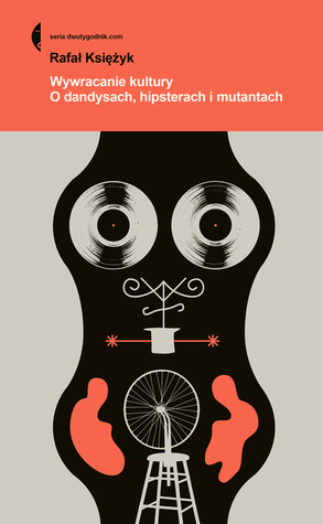Wywracanie kultury. O dandysach, hipsterach, mutantach (ebook)