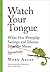 Watch Your Tongue What Our Everyday Sayings and Idioms Figuratively Mean by Mark Abley