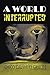 A World Interrupted