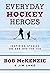 Everyday Hockey Heroes: Ins...