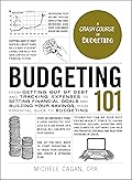 Budgeting 101: From Getting Out of Debt and Tracking Expenses to Setting Financial Goals and Building Your Savings, Your Essential Guide to Budgeting