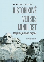 Historikové versus minulost: Interpretace, inscenace, imaginace