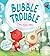 Bubble Trouble