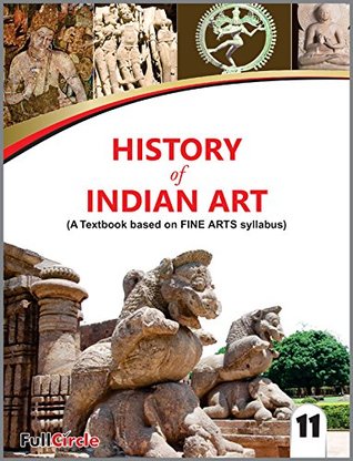 History of Indian Art (A Textbook based on Fine Arts Syllabus) Class 11