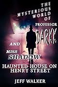 Haunted House On Henry Street - The Mysterious World of Professor Darkk And Miss Shadow