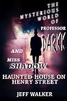 Haunted House On Henry Street - The Mysterious World of Professor Darkk And Miss Shadow (Book #0) Haunted House On Henry Street - The Mysterious World of Professor Darkk And Miss Shadow (Book #0)