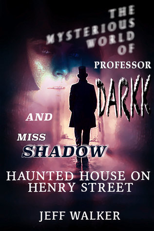 Haunted House On Henry Street - The Mysterious World of Professor Darkk And Miss Shadow (Book #0)