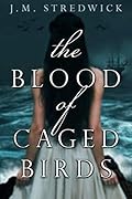 The Blood of Caged Birds
