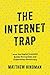 The Internet Trap: How the Digital Economy Builds Monopolies and Undermines Democracy