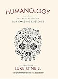 Humanology: A Scientist's Guide to our Amazing Existence