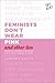 Feminists Dont Wear Pink by Scarlett Curtis