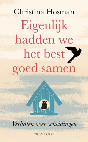 Eigenlijk hadden we het best goed samen: Verhalen over scheidingen (Paperback)