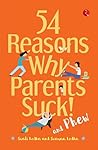 54 reasons why parents suck and Phew! by Swati Lodha