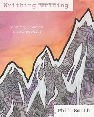 Writhing Writing: Moving Towards a Mad Poetics (Paperback)