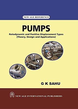 Pumps ; Rotodynamic and Positive Displacement Types (Theory, Design and Applications) [Hardcover] Sahu, G. K.