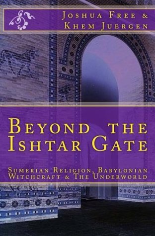 Beyond The Ishtar Gate: Sumerian Religion, Babylonian Witchcraft & The Underworld (Paperback)