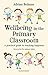 Wellbeing in the Primary Classroom: A practical guide to teaching happiness and positive mental health