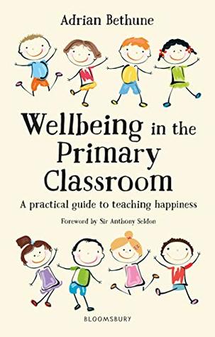 Wellbeing in the Primary Classroom: A practical guide to teaching happiness and positive mental health (Kindle Edition)