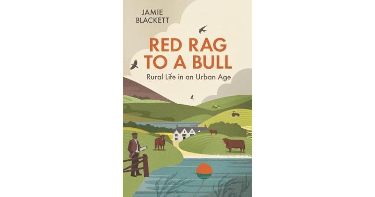 Red Rag To A Bull: Rural Life in an Urban Age by Jamie Blackett