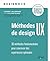 Méthodes de design UX: 30 méthodes fondamentales pour concevoir des expériences optimales (Design web) (French Edition)