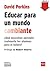 Educar para un mundo cambiante by David Perkins
