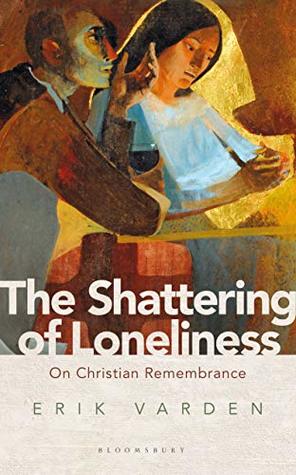 The Shattering of Loneliness: On Christian Remembrance (Kindle Edition)