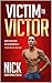 Victim to Victor: How to Ov...