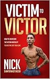 Victim to Victor: How to Overcome the Victim Mentality to Live the Life You Love Victim to Victor: How to Overcome the Victim Mentality to Live the Life You Love