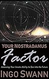 Your Nostradamus Factor: Accessing Your Innate Ability to See into the Future Book cover for Your Nostradamus Factor: Accessing Your Innate Ability to See into the Future