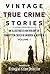 Vintage True Crime Stories ...