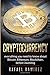 Cryptocurrency : Everything you need to know about Bitcoin, Ethereum,Blockchain,